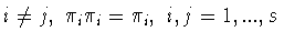 $i\neq j,\ \pi_i \pi_i = \pi_i ,\
i,j = 1,...,s$