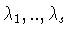 $\lambda_1 ,..,\lambda_s$