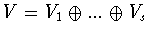 $V = V_1 \oplus...\oplus V_s$