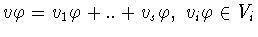 $v\varphi = v_1\varphi + .. + v_s\varphi,\
v_i\varphi \in V_i$