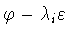 $\varphi - \lambda_i \varepsilon$