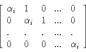 \begin{displaymath}\left [\begin{array}{lllcl} \alpha_i&1&0&...&0\\
0&\alpha_i&1&...&0\\ .&.&.&...&.\\
0&0&0&...&\alpha_i
\end{array}\right ]\end{displaymath}
