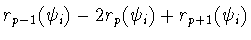 $r_{p-1}(\psi_i)- 2r_p(\psi_i)+ r_{p+1}(\psi_i)$
