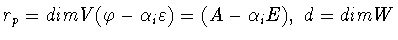 $r_p = dim V(\varphi -
\alpha_i\varepsilon) =
����(A - \alpha_iE),\ d = dim W$