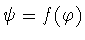 $\psi=f(\varphi )$
