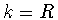 $k={\boldmath R}$