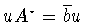 $uA^{\star}=\overline{b}u$