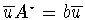 $\overline{u}A^{\star}
=b\overline{u}$