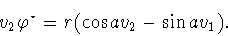 \begin{displaymath}v_2\varphi ^{\star}=r(\cos av_2-\sin av_1).\end{displaymath}
