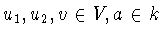 $u_1,u_2,v\in V,a\in k$