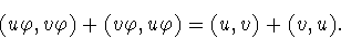 \begin{displaymath}(u\varphi ,v\varphi )+(v\varphi ,u\varphi )=
(u,v)+(v,u).\end{displaymath}