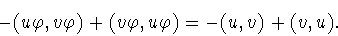 \begin{displaymath}-(u\varphi ,v\varphi )+(v\varphi ,u\varphi )=
-(u,v)+(v,u).\end{displaymath}