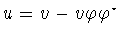 $u=v-v\varphi \varphi ^{\star}$