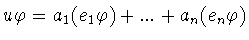 $u\varphi=a_1(e_1\varphi )+...+a_n(e_n\varphi )$