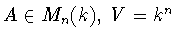 $A\in M_n(k),\ V=k^n$