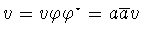 $v=v\varphi \varphi ^{\star}=a\overline{a}v$