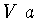 $V\ a$