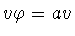 $v\varphi=av$
