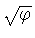 $\sqrt{\varphi}$