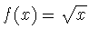 $f(x)=\sqrt{x}$
