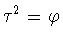 $\tau ^2=\varphi$