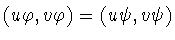 $(u\varphi ,v\varphi )=
(u\psi ,v\psi )$