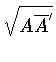 $\sqrt{A\overline{A}^{\prime}}$