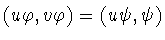 $(u\varphi ,v\varphi )=(u\psi ,\psi )$