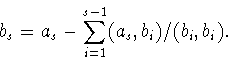 \begin{displaymath}b_s=a_s-\sum_{i=1}^{s-1}(a_s,b_i)/(b_i,b_i).\end{displaymath}