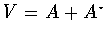 $V=A+A^{\star}$