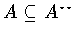 $A\subseteq A^{\star\star}$