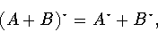 \begin{displaymath}(A+B)^{\star}=A^{\star}+B^{\star},\end{displaymath}