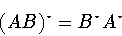\begin{displaymath}(AB)^{\star}=B^{\star}A^{\star}\end{displaymath}