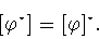 \begin{displaymath}[\varphi ^{\star}]=[\varphi ]^{\star}.\end{displaymath}