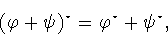 \begin{displaymath}(\varphi +\psi )^{\star}=\varphi ^{\star}+\psi ^{\star},\end{displaymath}