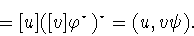 \begin{displaymath}=[u]([v]\varphi ^{\star})^{\star}=
(u,v\psi ).\end{displaymath}