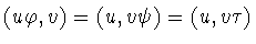 $(u\varphi ,v)=(u,v\psi )=(u,v\tau)$