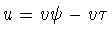 $u=v\psi -v\tau $