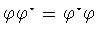 $\varphi \varphi ^{\star}=
\varphi ^{\star}\varphi$