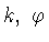 $k,\ \varphi$