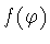 $f(\varphi )$