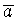 $\overline{a}$