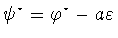 $\psi ^{\star}=\varphi ^{\star}-a\varepsilon$