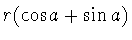 $r(\cos a+\sin a)$