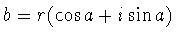 $b=r(\cos a+i\sin a)$