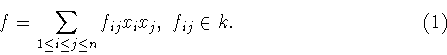 \begin{displaymath}f=\sum_{1\leq i\leq j\leq n}f_{ij}x_ix_j,\ f_{ij}\in k. \hspace{4cm} (1)\end{displaymath}
