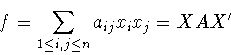 \begin{displaymath}f=\sum_{1\leq i, j\leq n}a_{ij}x_ix_j=XAX^{\prime}\end{displaymath}