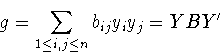 \begin{displaymath}g=\sum_{1\leq i, j\leq n}b_{ij}y_iy_j=YBY^{\prime}\end{displaymath}