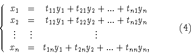 \begin{displaymath}\left\{
\begin{array}{ccc}
x_1&=&t_{11}y_1+t_{21}y_2+...+t_...
...t_{2n}y_2+...+t_{nn}y_n,
\end{array}
\right. \hspace{1cm} (4)\end{displaymath}