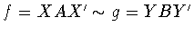 $f=XAX^{\prime}\sim
g=YBY^{\prime}$